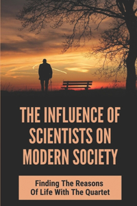 The Influence Of Scientists On Modern Society