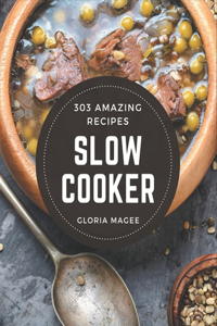 303 Amazing Slow Cooker Recipes