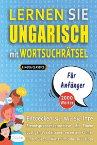 LERNEN SIE UNGARISCH MIT WORTSUCHRÄTSEL FÜR ANFÄNGER - Entdecken Sie, Wie Sie Ihre Fremdsprachenkenntnisse Mit Einem Lustigen Vokabeltrainer Verbessern Können - Finden Sie 2000 Wörter Um Zuhause Zu Üben