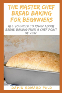 The Master Chef Bread Baking for Beginners