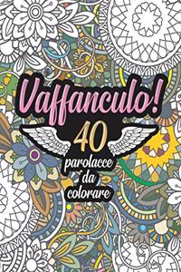 Vaffanculo! 40 Parolacce da Colorare: Libro Insulti da colorare per Adulti - Mandala, Floreale, Geometria / Calma la tua rabbia mentre #restiacasa