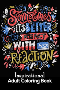 Sometimes It's Better To React With No Reaction Inspirational Adult Coloring Book