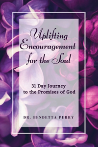 Uplifting Encouragement for the Soul 31 Day Journey to the Promises of God