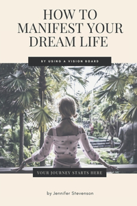 How To Manifest Your Dream Life By Using A Vision Board
