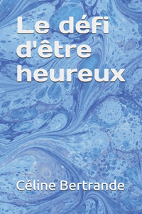 Le défi d'être heureux