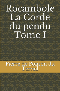 Rocambole La Corde du pendu Tome I