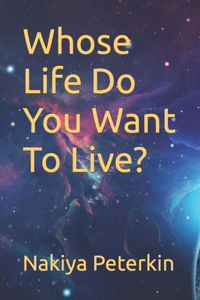 Whose Life Do You Want To Live?