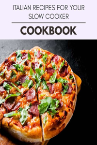 Italian Recipes For Your Slow Cooker Cookbook