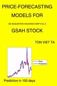 Price-Forecasting Models for GS Acquisition Holdings Corp II Cl A GSAH Stock
