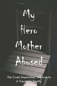 My Hero Mother Abused