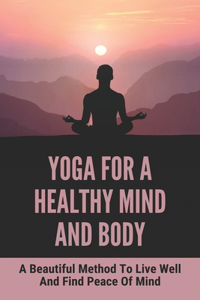 Yoga For A Healthy Mind And Body