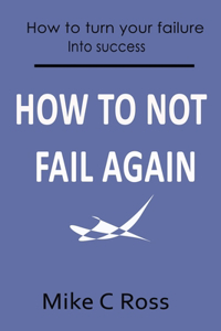 How to Not Fail Again
