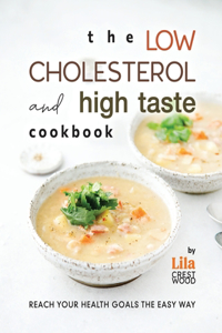 The Low Cholesterol and High Taste Cookbook