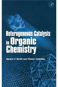 Heterogeneous Catalysis in Organic Chemistry