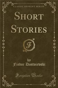 Short Stories (Classic Reprint)