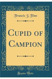 Cupid of Campion (Classic Reprint)