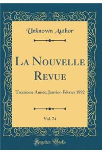 La Nouvelle Revue, Vol. 74: Treizième Année; Janvier-Février 1892 (Classic Reprint)