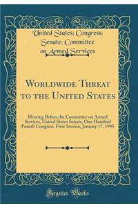 Worldwide Threat to the United States: Hearing Before the Committee on Armed Services, United States Senate, One Hundred Fourth Congress, First Session, January 17, 1995 (Classic Reprint)