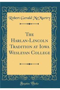 The Harlan-Lincoln Tradition at Iowa Wesleyan College (Classic Reprint)