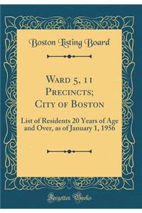 Ward 5, 11 Precincts; City of Boston: List of Residents 20 Years of Age and Over, as of January 1, 1956 (Classic Reprint)