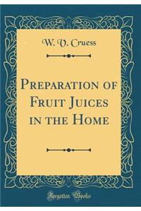 Preparation of Fruit Juices in the Home (Classic Reprint)