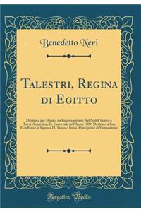 Talestri, Regina Di Egitto: Dramma Per Musica Da Rappresentarsi Nel Nobil Teatro a Torre Argentina, Il Carnevale Dell'anno 1809, Dedicato a Sua Eccellenza La Signora D. Teresa Orsini, Principessa Di Valmontone (Classic Reprint)