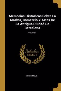 Memorias Históricas Sobre La Marina, Comercio Y Artes De La Antigua Ciudad De Barcelona; Volume 4