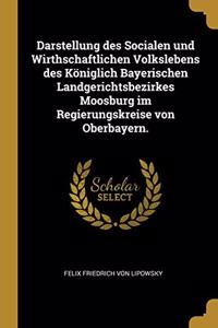 Darstellung des Socialen und Wirthschaftlichen Volkslebens des Königlich Bayerischen Landgerichtsbezirkes Moosburg im Regierungskreise von Oberbayern.