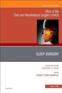 Sleep Surgery, an Issue of Atlas of the Oral & Maxillofacial Surgery Clinics