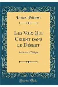 Les Voix Qui Crient Dans Le Dï¿½sert: Souvenirs d'Afrique (Classic Reprint)