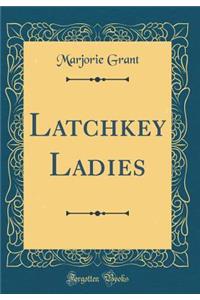 Latchkey Ladies (Classic Reprint)