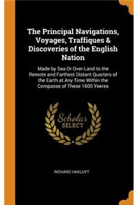 The Principal Navigations, Voyages, Traffiques & Discoveries of the English Nation