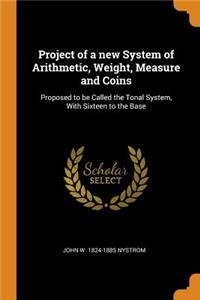 Project of a New System of Arithmetic, Weight, Measure and Coins