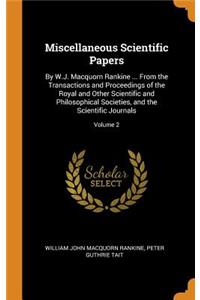 Miscellaneous Scientific Papers: By W.J. Macquorn Rankine ... from the Transactions and Proceedings of the Royal and Other Scientific and Philosophical Societies, and the Scientific Journals; Volume 2