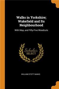 Walks in Yorkshire; Wakefield and Its Neighbourhood