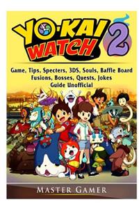 Yokai Watch 2 Game, Tips, Specters, 3DS, Souls, Baffle Board, Fusions, Bosses, Quests, Jokes, Guide Unofficial