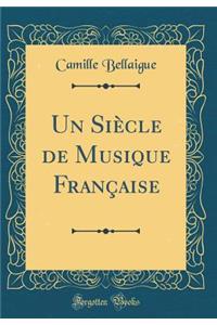 Un SiÃ¨cle de Musique FranÃ§aise (Classic Reprint)
