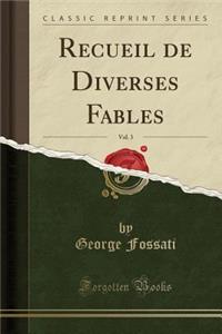 Recueil de Diverses Fables, Vol. 3 (Classic Reprint)