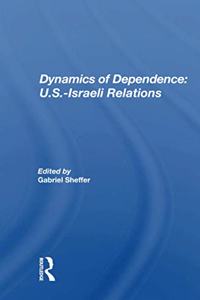 Dynamics of Dependence: U.S.-Israeli Relations