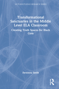 Transformational Sanctuaries in the Middle Level ELA Classroom