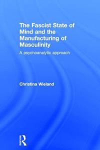 Fascist State of Mind and the Manufacturing of Masculinity