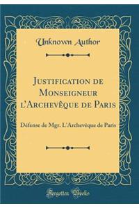 Justification de Monseigneur l'ArchevÃªque de Paris: DÃ©fense de Mgr. l'ArchevÃªque de Paris (Classic Reprint)