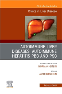 Autoimmune Liver Diseases: Autoimmune Hepatitis, Pbc, and Psc, an Issue of Clinics in Liver Disease