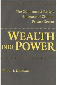 Wealth Into Power: The Communist Party's Embrace of China's Private Sector