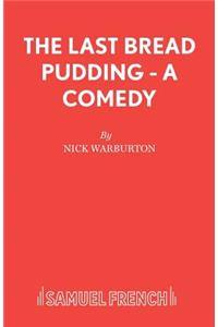 Last Bread Pudding - A Comedy