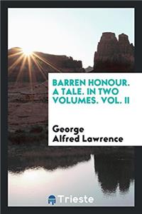 Barren Honour. a Tale. in Two Volumes. Vol. II