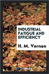 INDUSTRIAL FATIGUE AND EFFICIENCY