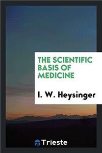 THE SCIENTIFIC BASIS OF MEDICINE