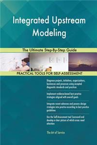Integrated Upstream Modeling The Ultimate Step-By-Step Guide