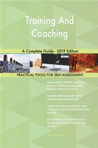 Training And Coaching A Complete Guide - 2019 Edition